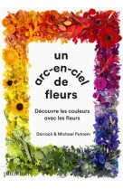 Un arc-en-ciel de fleur - decouvre les couleurs avec les fleurs