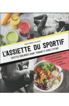 L'assiette du sportif - recettes équilibrées avant, pendant et après l'effort - 30 fiches pratiques nutrition et sport