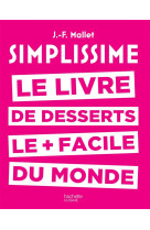 Simplissime desserts - le livre de desserts les + faciles du monde