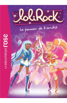 Lolirock - t01 - lolirock 01 - le pouvoir de l-amitie