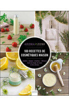 100 recettes de cosmetiques maison - inedites - simples creatives - efficaces