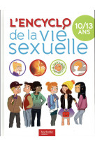 Encyclopedie la vie sexuelle 10-13 ans