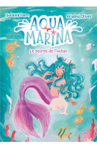 Aqua marina - tome 1 - le secret de l-ocean