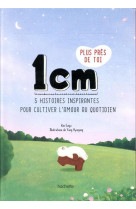 1 cm plus pres de toi - 5 histoires inspirantes pour cultiver l-amour au quotidien