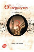 Les outrepasseurs - tome 3 - le liberateur