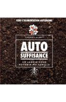 Autosuffisance - un jardin pour nourrir ma famille