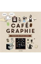 Cafegraphie - comprendre le cafe en 100 dessins et schemas