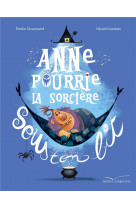 Anne pourrie, la sorciere sous ton lit