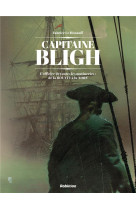 Captain bligh - capitaine bligh t1 - l officier de toutes les mutineries : de la bounty a la nore