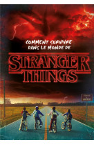 Stranger things - comment survivre dans le monde de stranger things