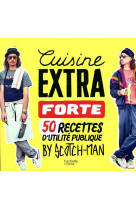 Cuisine extra forte - 50 recettes d-utilite publique by scotch-man