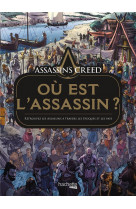 Assassin-s creed : ou est l-assassin ? - retrouvez les assassins a travers les epoques et les pays