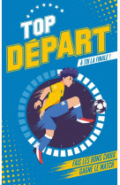 Top depart - tome 1 - a toi la finale - fais les bons choix. gagne le match.