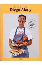 En cuisine avec diego alary - 40 recettes en moins de 30 minutes