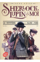 Sherlock, lupin et moi - tome 1 - le mystere de la dame en noir