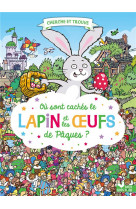 Ou sont caches le lapin et les oeufs de paques ?