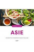 Asie - 100 recettes gourmandes venues d-ailleurs