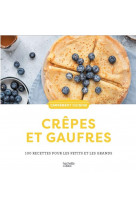 Crepes et gaufres - 100 recettes pour les petits et les grands