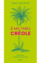 A ma table creole - recettes iconiques des iles