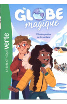 Le globe magique - t01 - le globe magique 01 - mission polaire au groenland