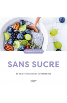 Sans sucre - 85 recettes saines et gourmandes