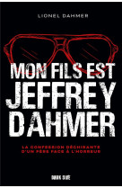 Mon fils est jeffrey dahmer - la confession dechirante d-un pere face a l-horreur