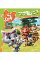 44 chats - attention au piege, les mystichats !