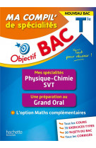 Objectif bac ma compil- de specialites physique-chimie et svt + grand oral + option maths complement