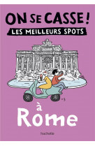 On se casse ! les meilleurs spots a rome