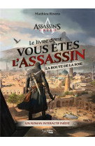 Le livre dont vous etes l-assassin - la route de la soie - un roman interactif inedit