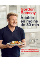 Gordon ramsay - 100 recettes rapides, faciles et delicieuses