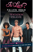 Is it love ? - fallen road - tentation celeste - vos choix, votre romance