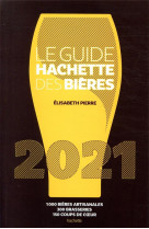 Le guide hachette des bieres 2021 - 1000 bieres artisanales, 300 brasseries, 150 coups de c ur