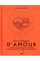 Sortileges d-amour - rituels, sortileges et potions pour enchanter votre vie amoureuse