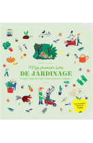 Mon premier livre de jardinage - un guide pratique pour planter, cultiver, decouvrir et fabriquer !