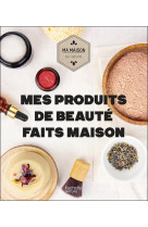 Mes produits de beaute faits maison