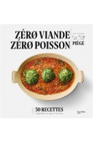 Zero viande zero poisson - plus de 50 recettes veggie et gourmandes qui ont fait leurs preuves