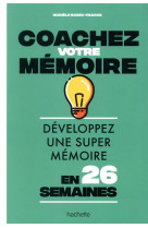 Coachez votre memoire - developpez une super memoire en 26 semaines