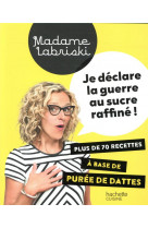 Je declare la guerre au sucre raffine - plus de 70 recettes a base de puree de dattes