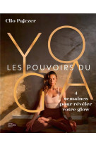 Les pouvoirs du yoga - 4 semaines pour reveler votre glow