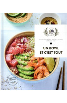 Un bowl et c-est tout - 30 recettes du petit dejeuner au diner elaborees avec amour