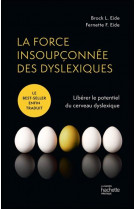 La force insoupconnee des dyslexiques - liberer le potentiel du cerveau dyslexique