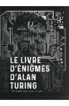 Le livre d-enigmes d-alan turing - 250 enigmes pour casser le code