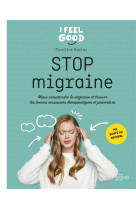 Stop migraine - mieux comprendre la migraine et trouver les bonnes ressources thérapeutiques et préventives