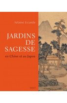 Jardins de sagesse - en chine et au japon