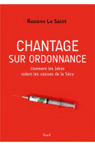 Chantage sur ordonnance. comment les labos vident les caisses de la secu