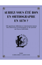 Auriez-vous ete bon en orthographe en 1870 ?