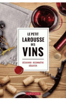 Le petit larousse des vins - decouvrir . reconnaitre .  deguster