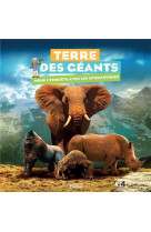 Terre des geants - mene l-enquete avec les scientifiques