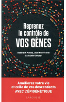 Reprenez le controle de vos genes : l-epigenetique - ameliorez votre vie et celles de vos descendant